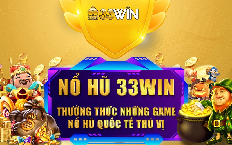 Bật mí thông tin chi tiết về game Nổ hũ 33win 4 Game Nổ hũ 33win – Nhà cái uy tín chất lượng hàng đầu Việt Nam
