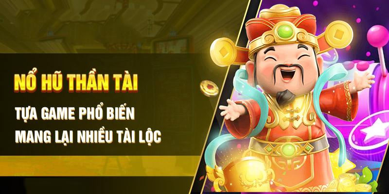 Kinh nghiệm thực hiện chơi Nổ Hũ Thần Tài từ cao thủ