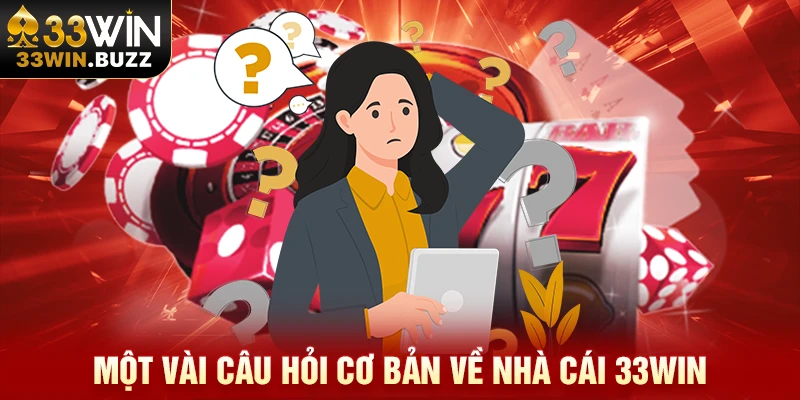 Trang chủ 4 Một vài câu hỏi cơ bản về nhà cái 33Win